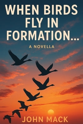 When Birds Fly In Formation by Mack, John