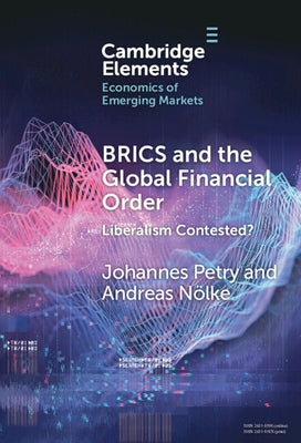 Brics and the Global Financial Order: Liberalism Contested? by Petry, Johannes