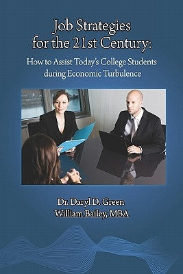 Job Strategies for the 21st Century: How to Assist Today's College Students during Economic Turbulence by Bailey, William E.