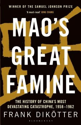 Mao's Great Famine: The History of China's Most Devastating Catastrophe, 1958-62 by Dikötter, Frank