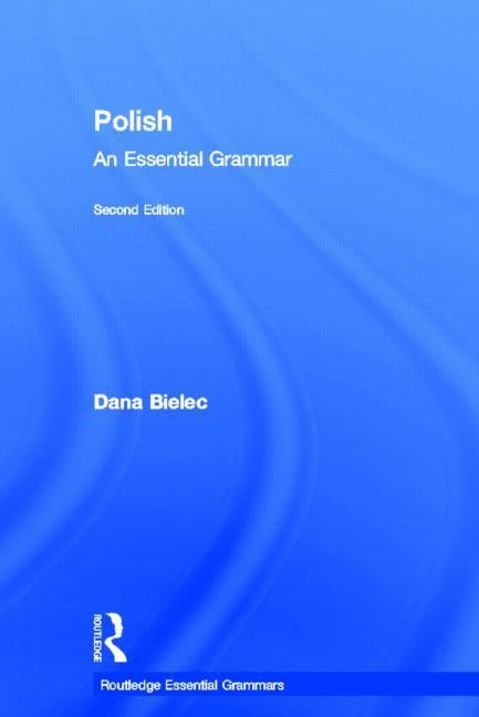 Polish: An Essential Grammar by Bielec, Dana