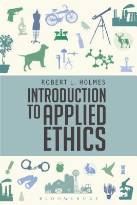 Introduction to Applied Ethics by Holmes, Robert L.