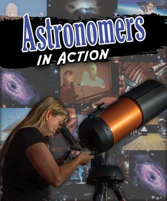 Astronomers in Action by Rooney, Anne