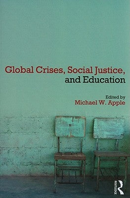 Global Crises, Social Justice, and Education by Apple, Michael W.