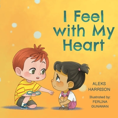 I Feel with My Heart: Children's Picture Book About Empathy, Kindness and Friendship for Preschool by Harrison, Aleks
