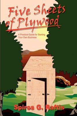 Five Sheets of Plywood: A Practical Guide for Starting Your Own Business by Raftis, Spiros G.