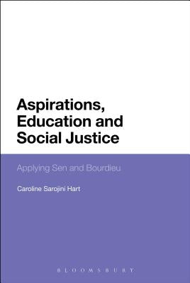 Aspirations, Education and Social Justice: Applying Sen and Bourdieu by Hart, Caroline Sarojini