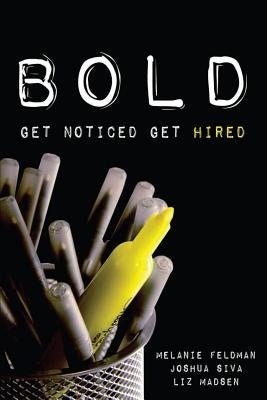 Bold: Get Noticed, Get Hired by Feldman, Melanie
