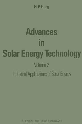 Advances in Solar Energy Technology: Volume 2: Industrial Applications of Solar Energy by Garg, H. P.
