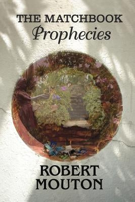 The Matchbook Prophecies by Mouton, Robert