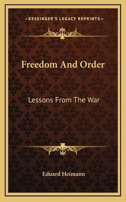 Freedom And Order: Lessons From The War by Heimann, Eduard