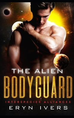 The Alien Bodyguard: An MM Alien Romance by Ivers, Eryn