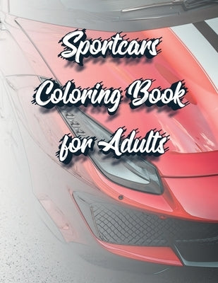 Sportcars Coloring Book for Adults: Luxury and Rally Cars Enthusiast's Coloring Book by Publishing, Smw