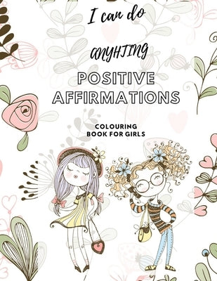 I Can Do Anything! Positive Affirmations Colouring Book for Girls: Promote Positive Mental Health Activity Book for Teenagers and Girls & Women. Incre by Shannon, Sharon
