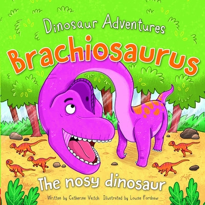 Brachiosaurus: The Nosy Dinosaur by Veitch, Catherine