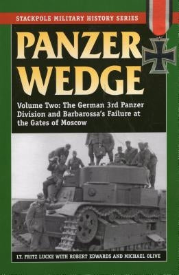 Panzer Wedge: The German 3rd Panzer Division and Barbarossa's Failure at the Gates of Moscow by Lucke, Fritz
