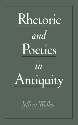 Rhetoric & Poetics in Antiquity by Walker, Jeffrey