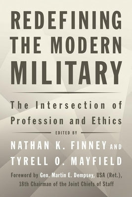Redefining the Modern Military: The Intersection of Profession and Ethics by Finney, Nathan K.