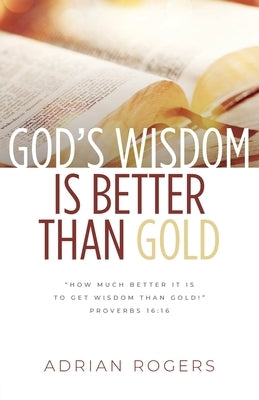 God's Wisdom Is Better than Gold by Rogers, Adrian