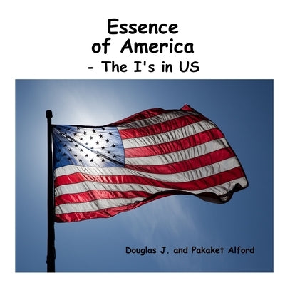 Essence of America - The I's in US by Alford, Douglas
