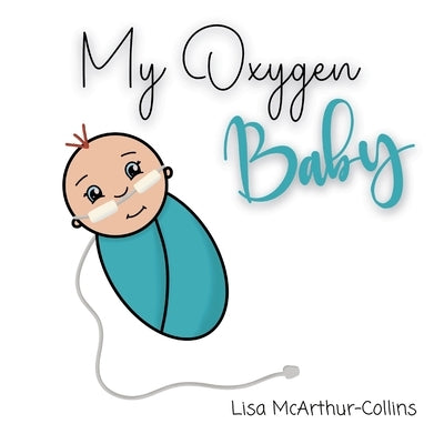My Oxygen Baby: A Keepsake for Parents of Oxygen-Dependent Babies by McArthur-Collins, Lisa