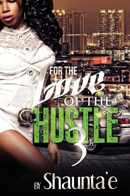 For The Love Of The Hustle 3 by Howard, Shaunta'e