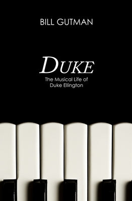 Duke: The Musical Life of Duke Ellington by Gutman, Bill
