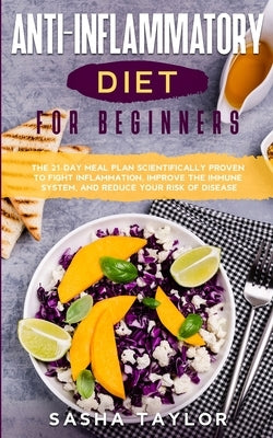 Аnti-Inflаmmаtory Diet for Beginners: The 21-Dаy Meаl Рlаn Scientificаlly Рroven to Fight Infl&# by Tаylor, Sаshа