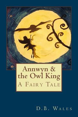 Annwyn and the Owl King by Wales, D. B.