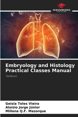 Embryology and Histology Practical Classes Manual by Teles Vieira, Geisla