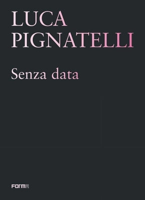 Luca Pignatelli: Senza Data by Risaliti, Sergio