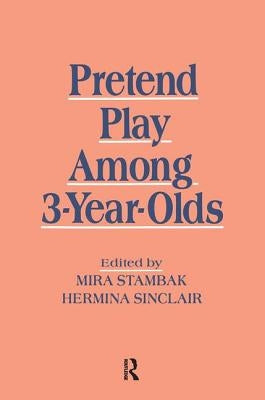 Pretend Play Among 3-Year-Olds by Stambak, Mira