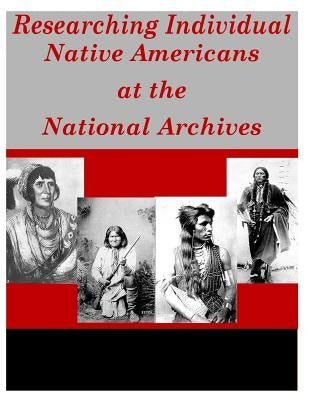 Researching Individual Native Americans at the National Archives by National Archives