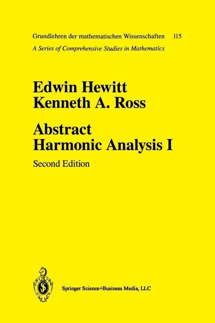 Abstract Harmonic Analysis: Volume I: Structure of Topological Groups Integration Theory Group Representations by Hewitt, Edwin