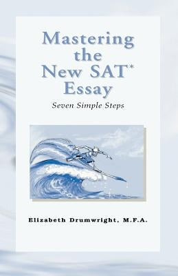 Mastering the New SAT Essay by Mfa, Elizabeth Drumwright Drumwright