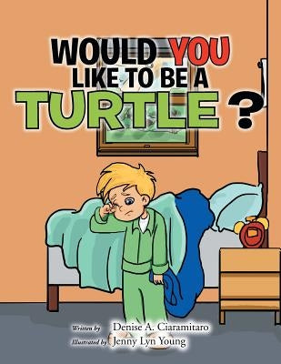 Would You Like to Be a Turtle? by Ciaramitaro, Denise a.