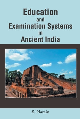 Education and Examination Systems in Ancient India by Narain, S.