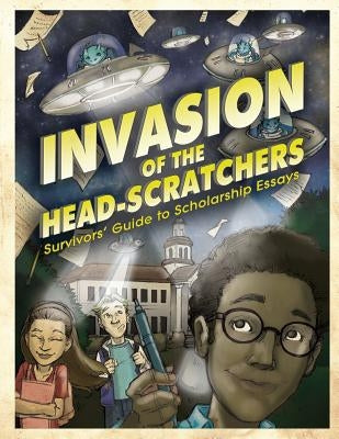 Invasion of the Head-Scratchers: Survivors' Guide to Scholarship Essays by Unique Ink Publishing