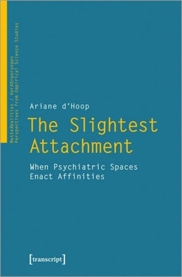 The Slightest Attachment: When Psychiatric Spaces Enact Affinities by 