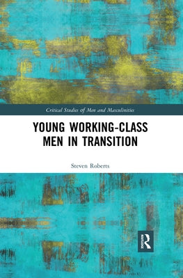 Young Working-Class Men in Transition by Roberts, Steven
