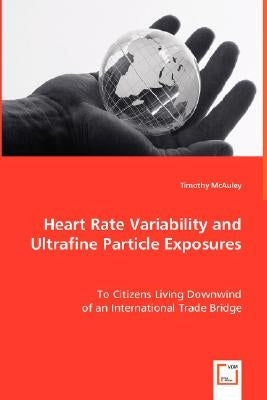 Heart Rate Variability and Ultrafine Particle Exposures by McAuley, Timothy