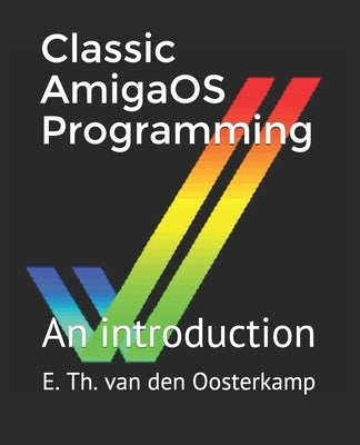 Classic AmigaOS Programming: An introduction by Van Den Oosterkamp, Edwin Th