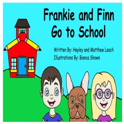 Frankie and Finn Go to School by Leach, Matthew