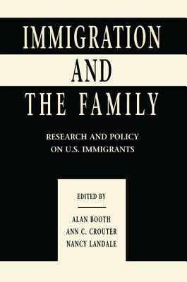 Immigration and the Family: Research and Policy on U.s. Immigrants by Booth, Alan