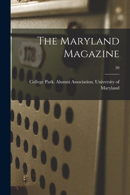 The Maryland Magazine; 30 by University of Maryland, College Park