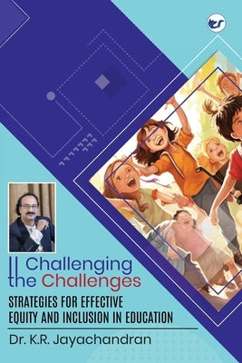 Challenging the Challenges: Strategies for effective equity and inclusion in education by Jayachandran, K. R.
