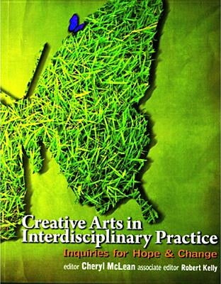 Creative Arts in Interdisciplinary Practice: Inquiries for Hope and Change by McLean, Cheryl L.