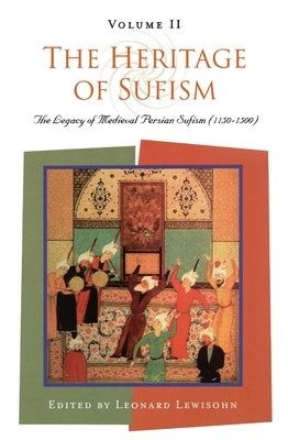 The Heritage of Sufism: The Legacy of Medieval Persian Sufism (1150-1500) v.2 by Lewisohn, Leonard