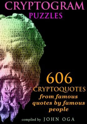 Cryptogram Puzzles: 606 Cryptoquotes from famous quotes by famous people by Oga, John