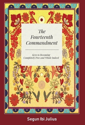 The Fourteenth Commandment: Keys to Becoming Completely Free and Whole Indeed by Julius, Segun Ibi